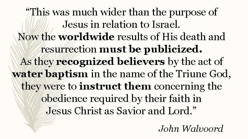 “This was much wider than the purpose of Jesus in relation to Israel. Now