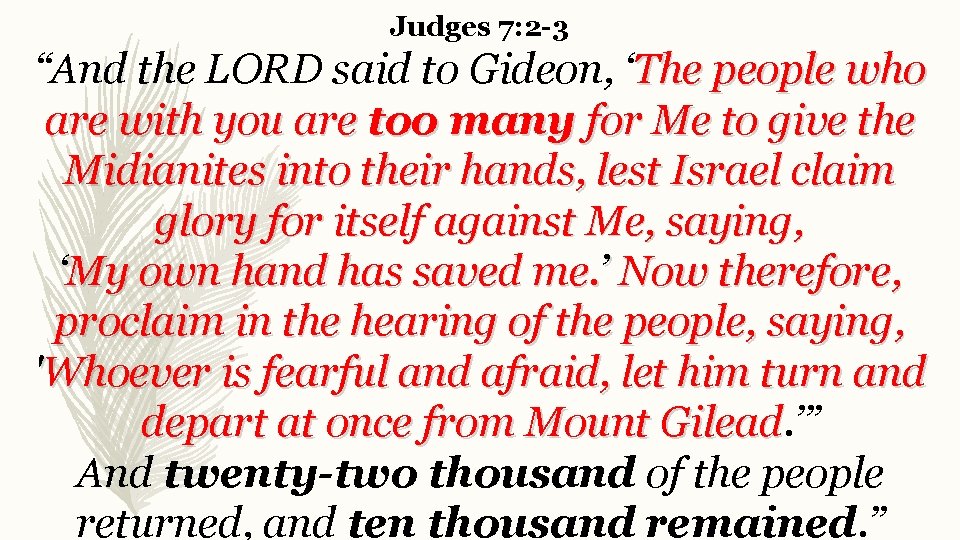 Judges 7: 2 -3 “And the LORD said to Gideon, ‘The people who are