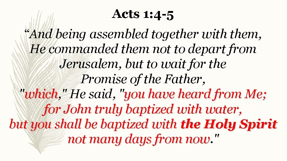 Acts 1: 4 -5 “And being assembled together with them, He commanded them not