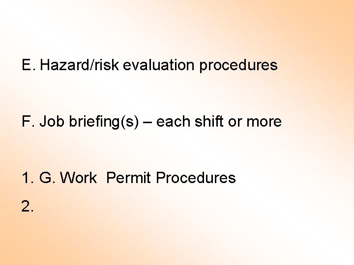 E. Hazard/risk evaluation procedures F. Job briefing(s) – each shift or more 1. G.