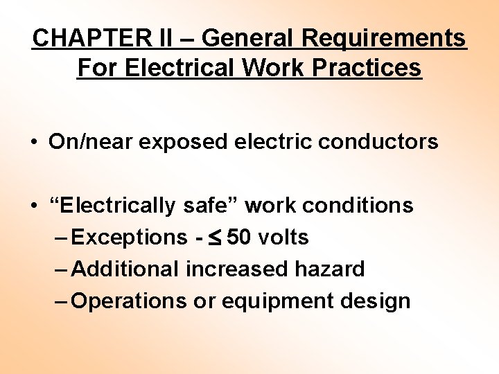 CHAPTER II – General Requirements For Electrical Work Practices • On/near exposed electric conductors