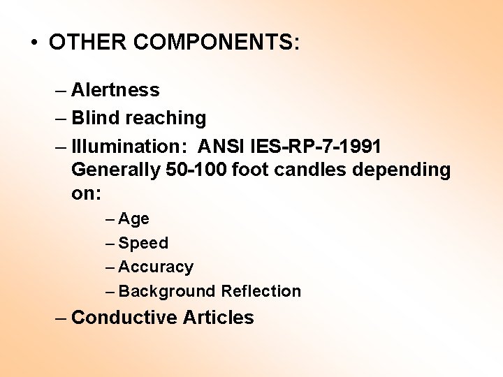  • OTHER COMPONENTS: – Alertness – Blind reaching – Illumination: ANSI IES-RP-7 -1991