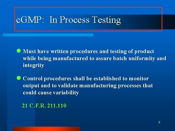 c. GMP: In Process Testing n Must have written procedures and testing of product