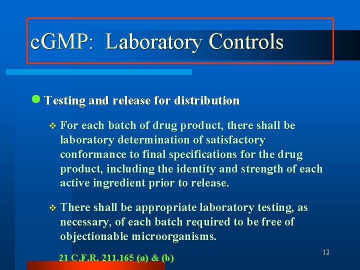 c. GMP: Laboratory Controls n Testing and release for distribution v For each batch