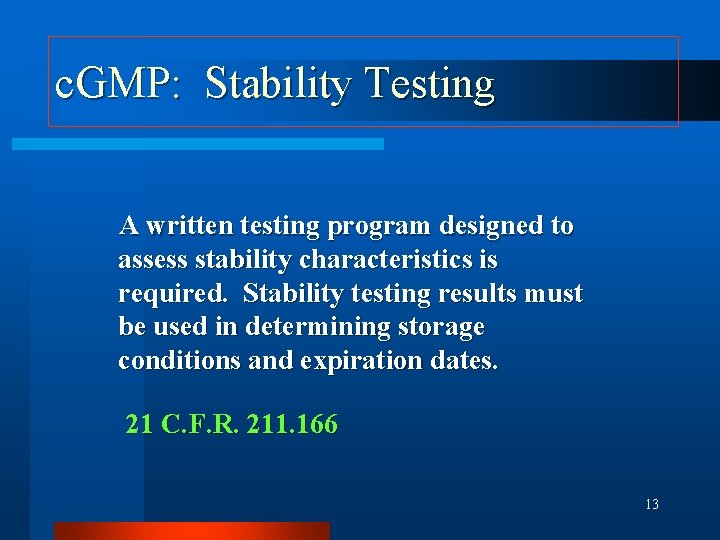 c. GMP: Stability Testing A written testing program designed to assess stability characteristics is