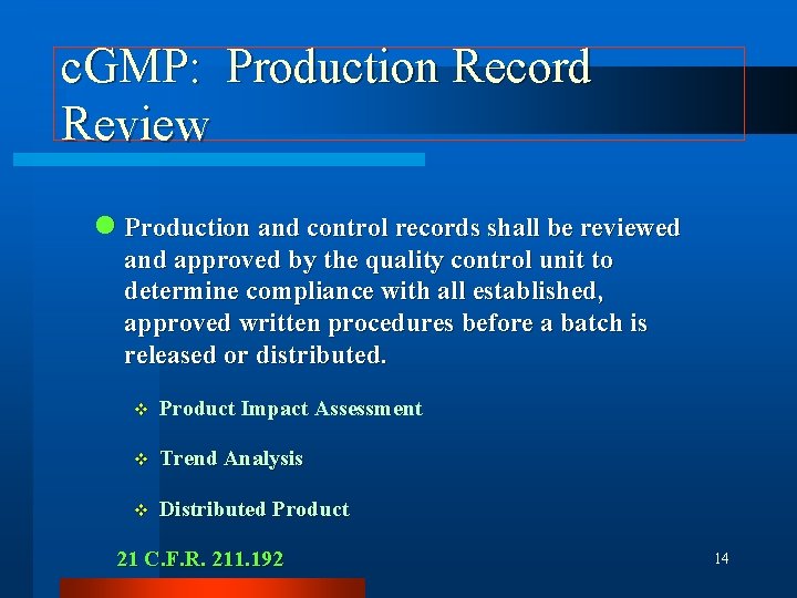 c. GMP: Production Record Review n Production and control records shall be reviewed and