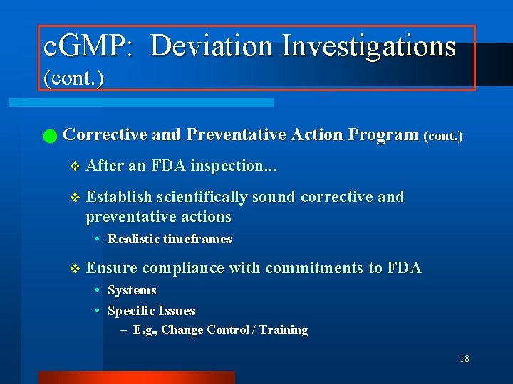 c. GMP: Deviation Investigations (cont. ) n Corrective and Preventative Action Program (cont. )