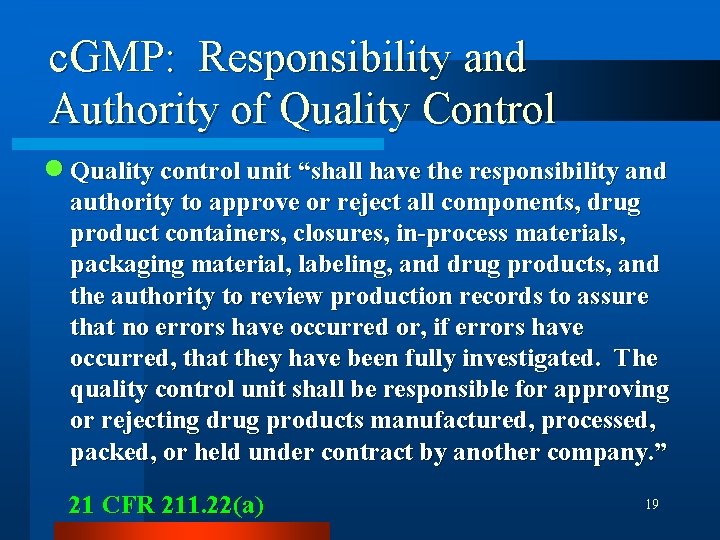 c. GMP: Responsibility and Authority of Quality Control n Quality control unit “shall have