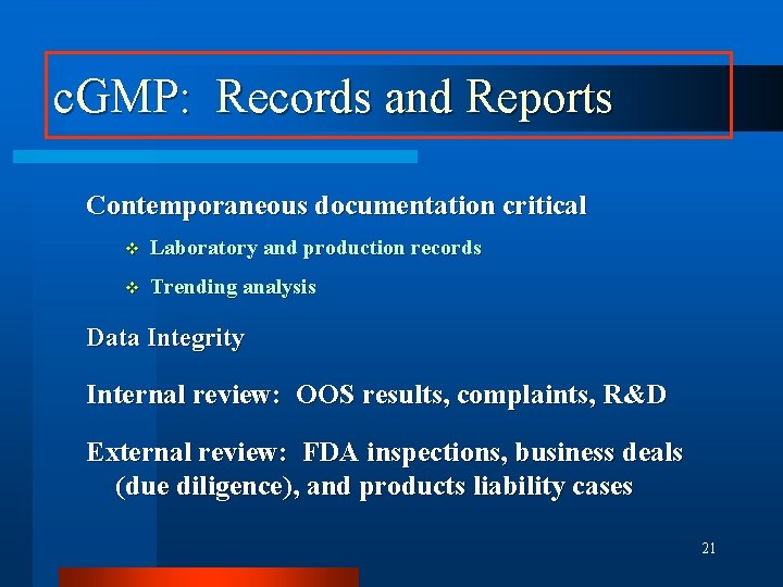 c. GMP: Records and Reports Contemporaneous documentation critical v Laboratory and production records v