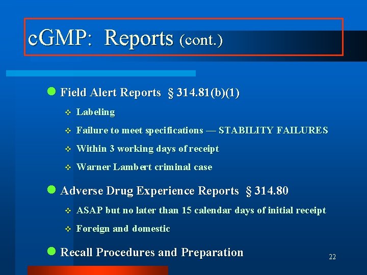 c. GMP: Reports (cont. ) n n n Field Alert Reports § 314. 81(b)(1)