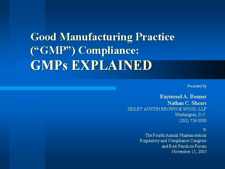 Good Manufacturing Practice (“GMP”) Compliance: GMPs EXPLAINED Presented by Raymond A. Bonner Nathan C.