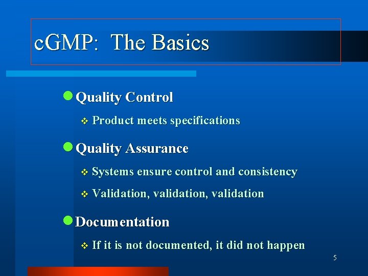 c. GMP: The Basics n Quality Control v Product meets specifications n Quality Assurance