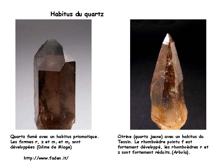 Habitus du quartz Quartz fumé avec un habitus prismatique. Les formes r, z et