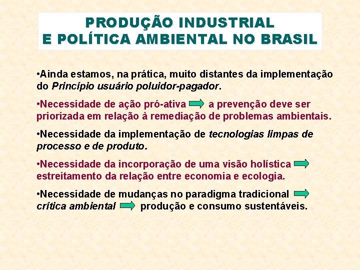 PRODUÇÃO INDUSTRIAL E POLÍTICA AMBIENTAL NO BRASIL • Ainda estamos, na prática, muito distantes