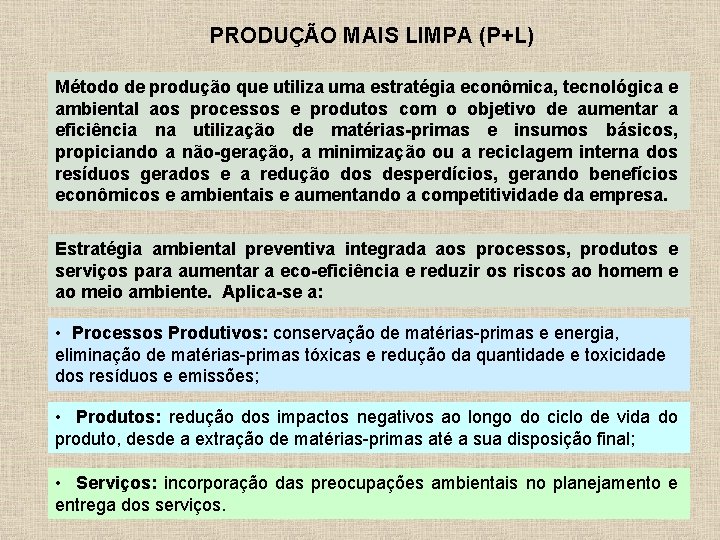 PRODUÇÃO MAIS LIMPA (P+L) Método de produção que utiliza uma estratégia econômica, tecnológica e