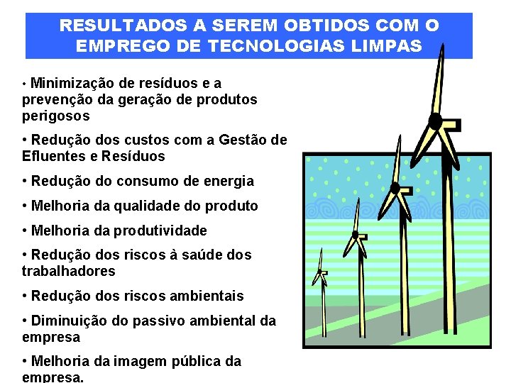 RESULTADOS A SEREM OBTIDOS COM O EMPREGO DE TECNOLOGIAS LIMPAS • Minimização de resíduos