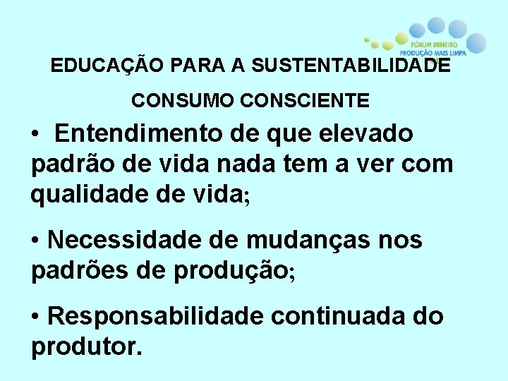 EDUCAÇÃO PARA A SUSTENTABILIDADE CONSUMO CONSCIENTE • Entendimento de que elevado padrão de vida