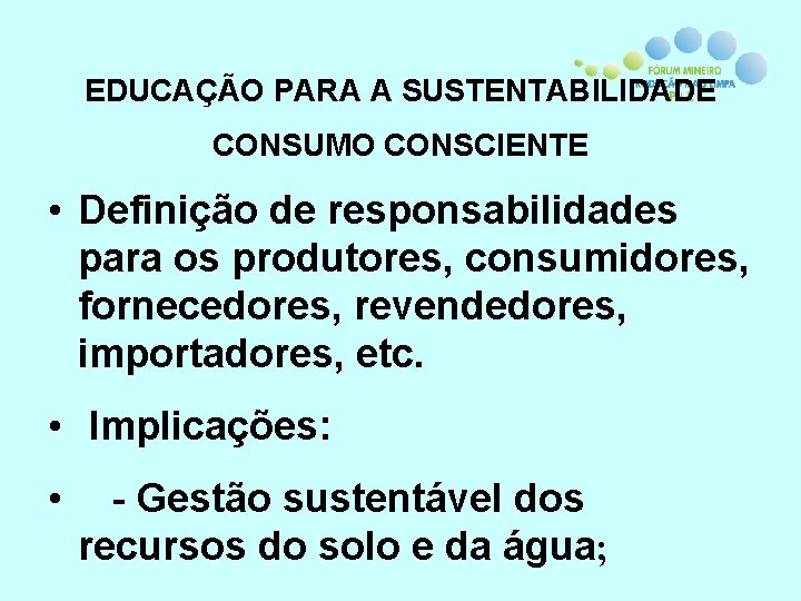 EDUCAÇÃO PARA A SUSTENTABILIDADE CONSUMO CONSCIENTE • Definição de responsabilidades para os produtores, consumidores,