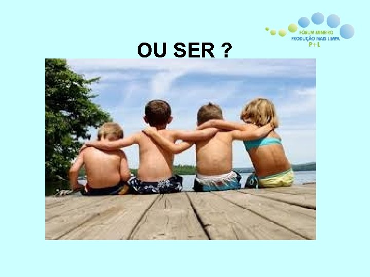 OU SER ? 