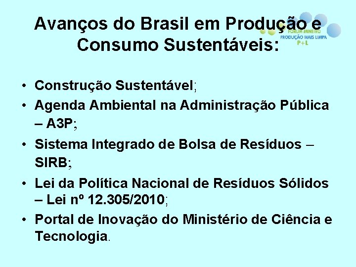 Avanços do Brasil em Produção e Consumo Sustentáveis: • Construção Sustentável; • Agenda Ambiental