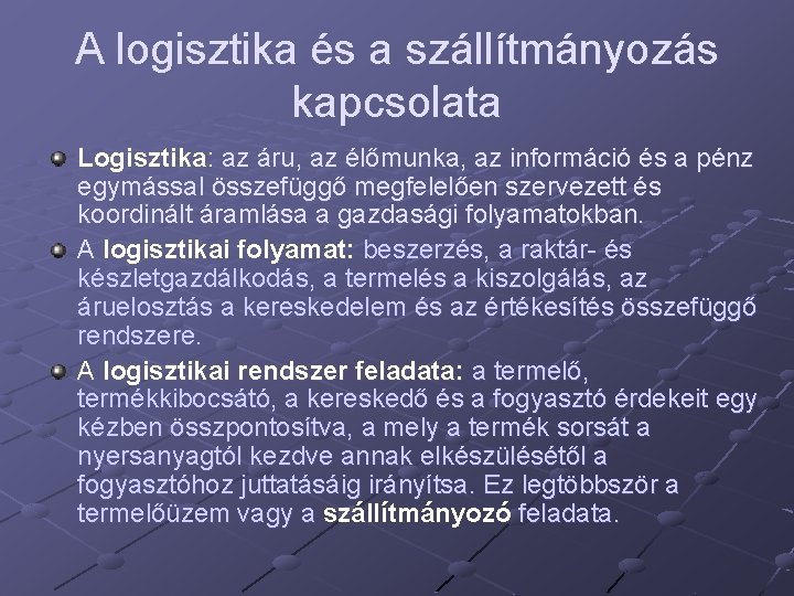 A logisztika és a szállítmányozás kapcsolata Logisztika: az áru, az élőmunka, az információ és