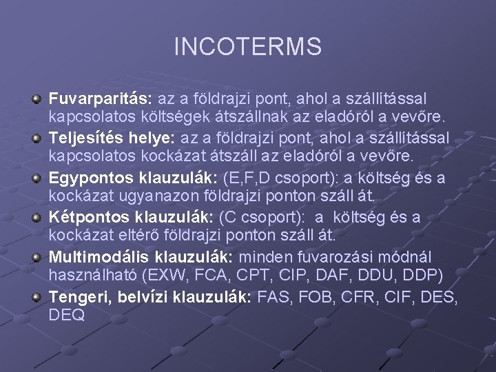 INCOTERMS Fuvarparitás: az a földrajzi pont, ahol a szállítással kapcsolatos költségek átszállnak az eladóról