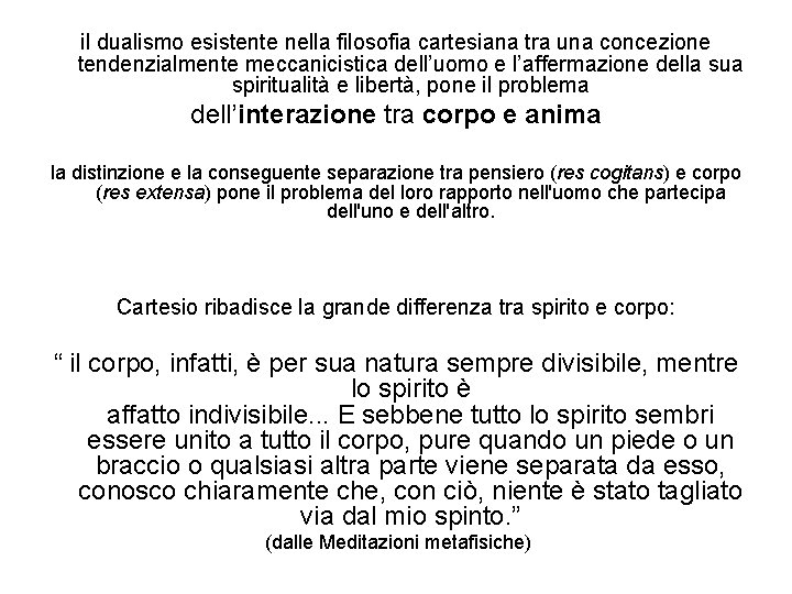 il dualismo esistente nella filosofia cartesiana tra una concezione tendenzialmente meccanicistica dell’uomo e l’affermazione