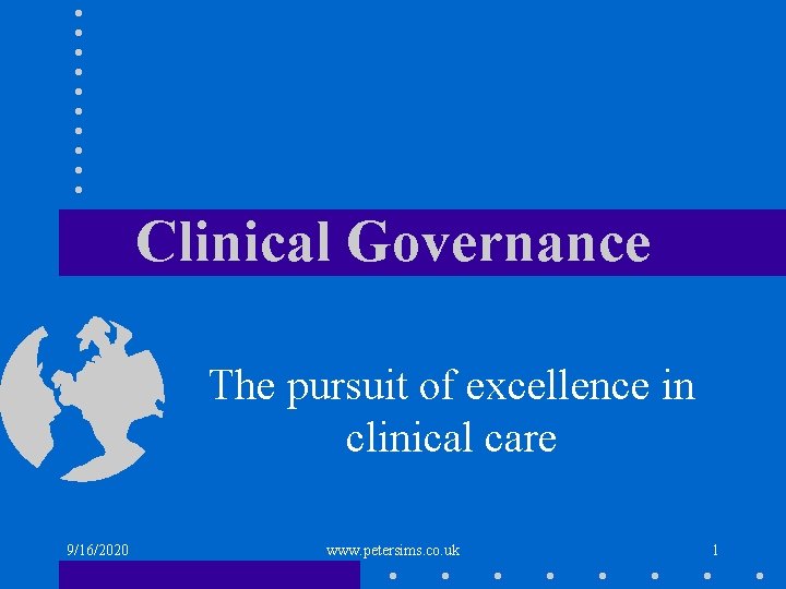 Clinical Governance The pursuit of excellence in clinical care 9/16/2020 www. petersims. co. uk