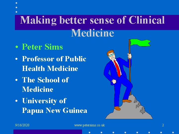 Making better sense of Clinical Medicine • Peter Sims • Professor of Public Health