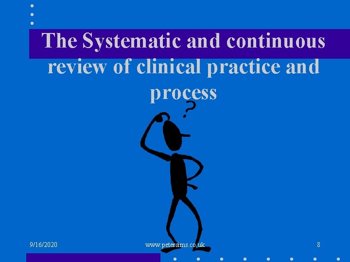 The Systematic and continuous review of clinical practice and process 9/16/2020 www. petersims. co.