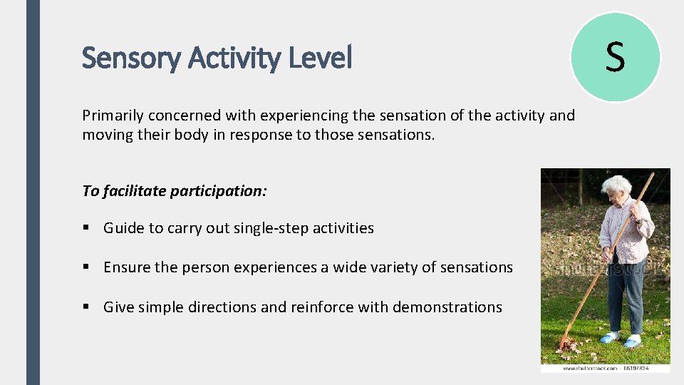 Sensory Activity Level Primarily concerned with experiencing the sensation of the activity and moving
