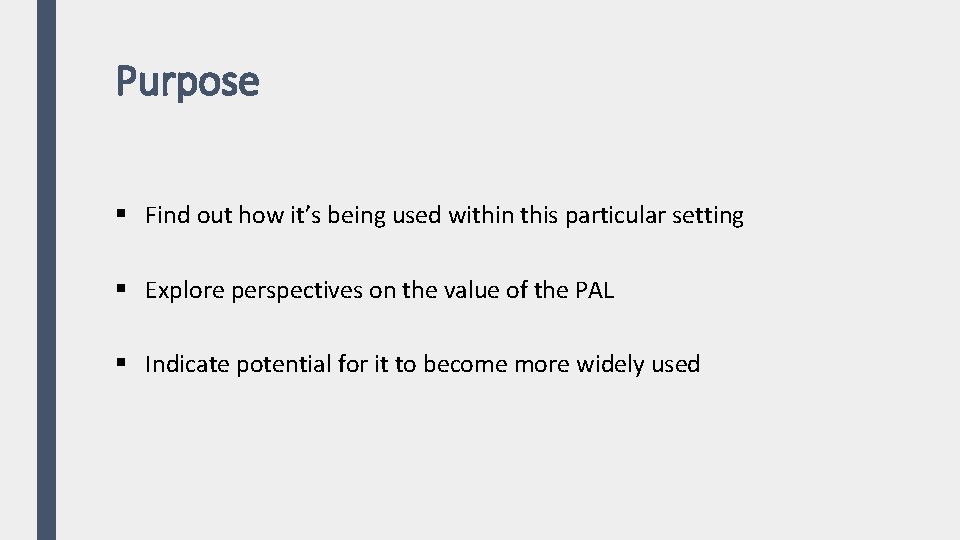 Purpose § Find out how it’s being used within this particular setting § Explore