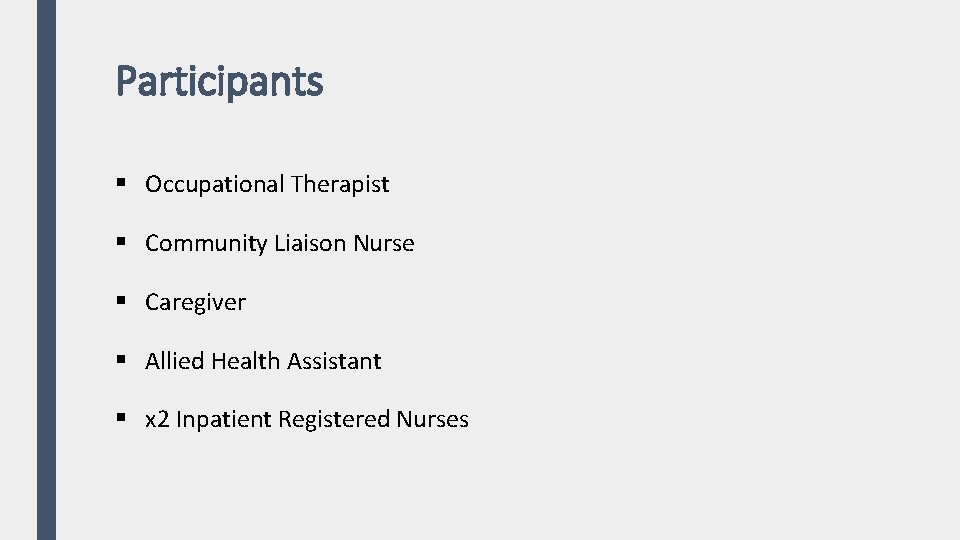 Participants § Occupational Therapist § Community Liaison Nurse § Caregiver § Allied Health Assistant