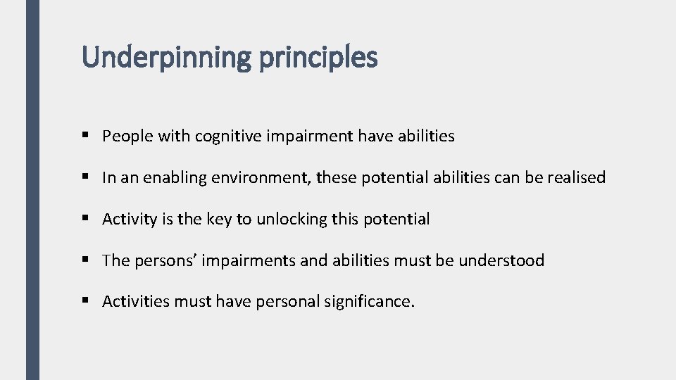 Underpinning principles § People with cognitive impairment have abilities § In an enabling environment,