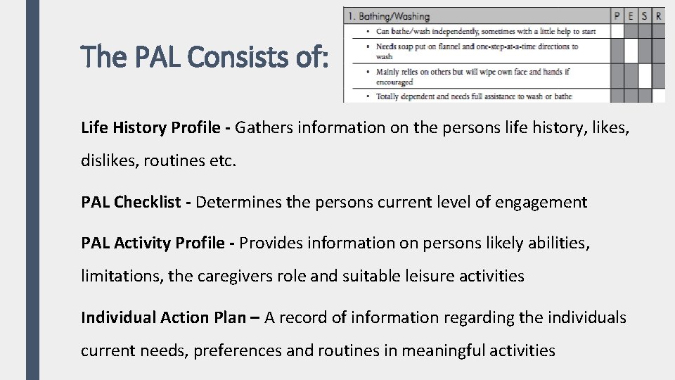 The PAL Consists of: Life History Profile - Gathers information on the persons life