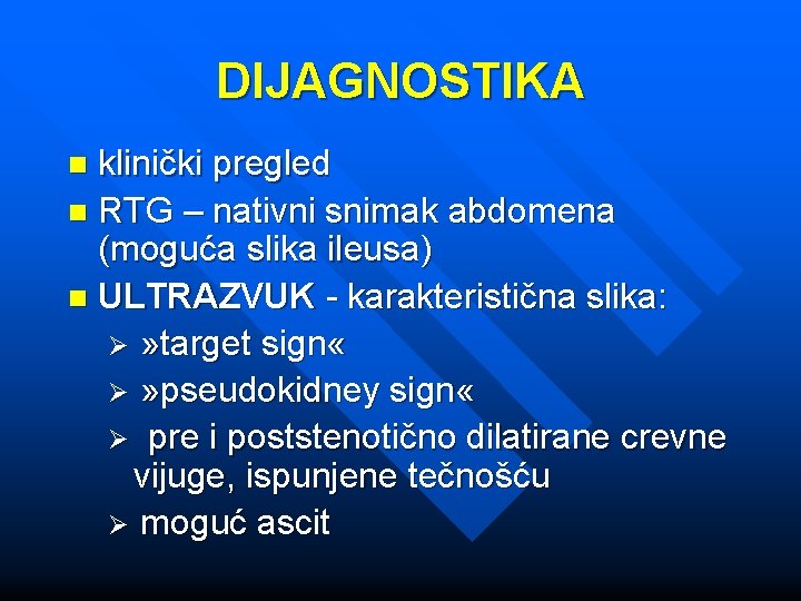 DIJAGNOSTIKA klinički pregled n RTG – nativni snimak abdomena (moguća slika ileusa) n ULTRAZVUK