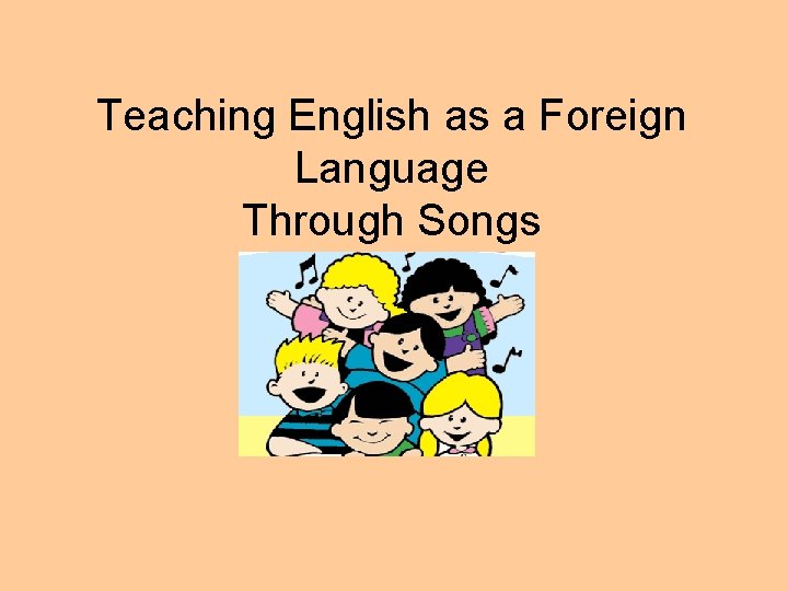 Teaching English as a Foreign Language Through Songs 