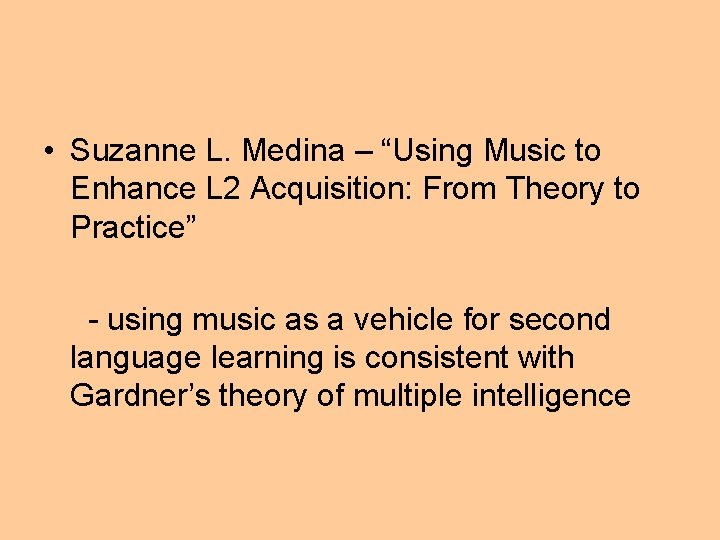  • Suzanne L. Medina – “Using Music to Enhance L 2 Acquisition: From