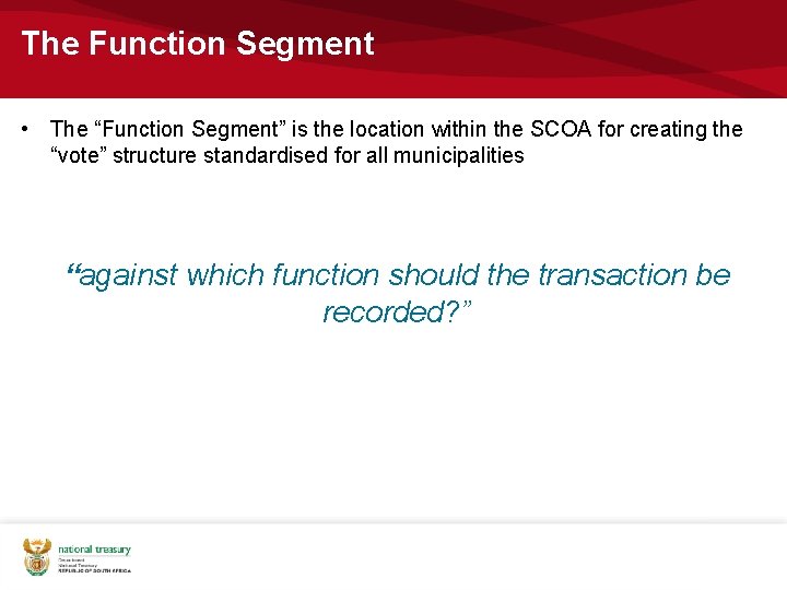 The Function Segment • The “Function Segment” is the location within the SCOA for