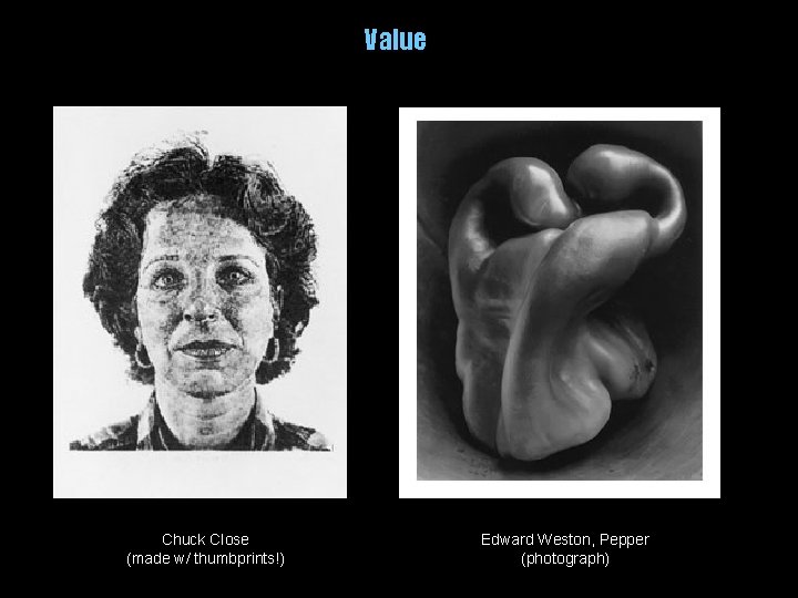 Value Chuck Close (made w/ thumbprints!) Edward Weston, Pepper (photograph) 