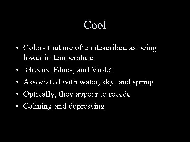 Cool • Colors that are often described as being lower in temperature • Greens,