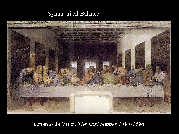 Symmetrical Balance Leonardo da Vinci, The Last Supper 1495 -1498 