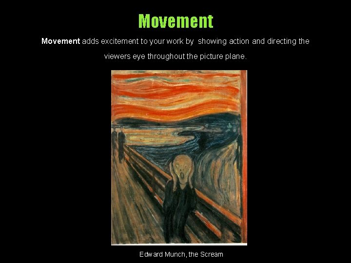 Movement adds excitement to your work by showing action and directing the viewers eye