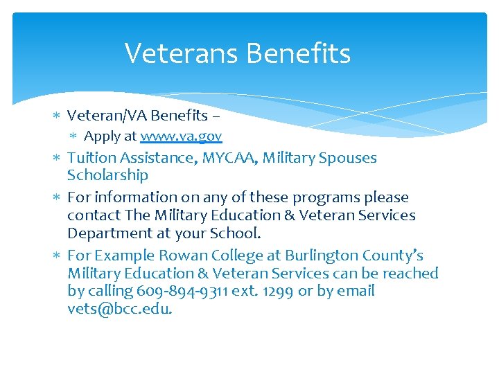 Veterans Benefits Veteran/VA Benefits – Apply at www. va. gov Tuition Assistance, MYCAA, Military