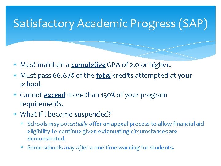 Satisfactory Academic Progress (SAP) Must maintain a cumulative GPA of 2. 0 or higher.