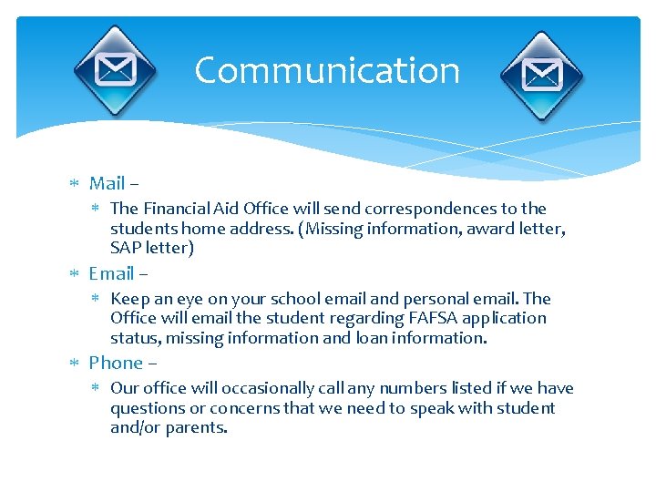 Communication Mail – The Financial Aid Office will send correspondences to the students home