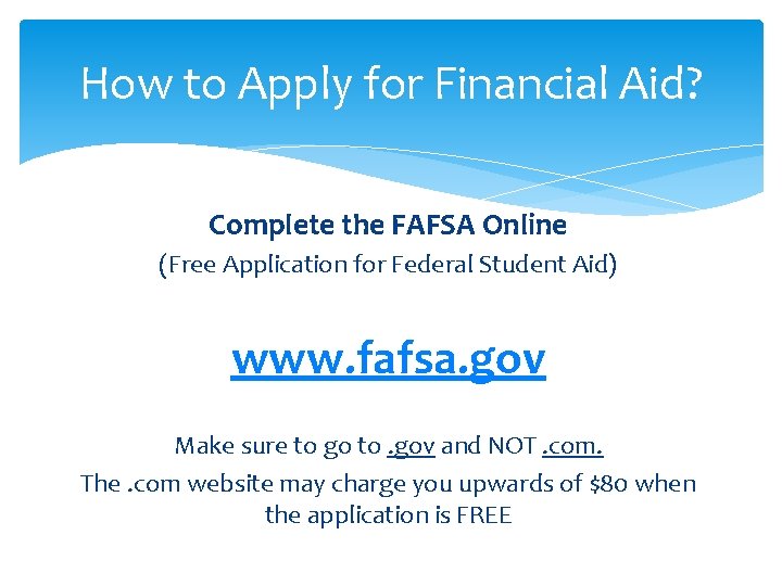 How to Apply for Financial Aid? Complete the FAFSA Online (Free Application for Federal How to Apply for Financial Aid? Complete the FAFSA Online (Free Application for Federal