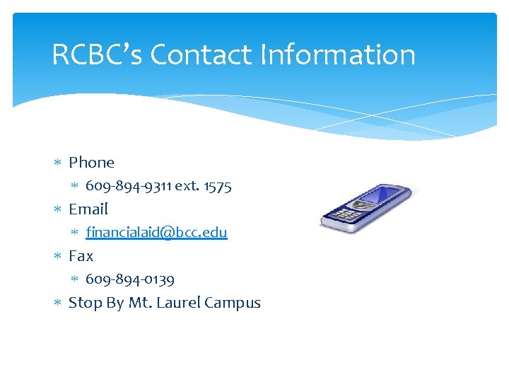 RCBC’s Contact Information Phone 609 -894 -9311 ext. 1575 Email financialaid@bcc. edu Fax 609 RCBC’s Contact Information Phone 609 -894 -9311 ext. 1575 Email financialaid@bcc. edu Fax 609
