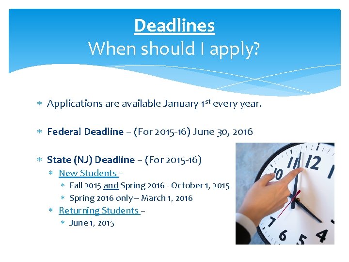 Deadlines When should I apply? Applications are available January 1 st every year. Federal
