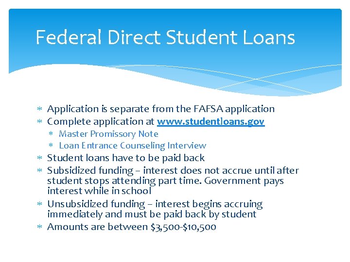 Federal Direct Student Loans Application is separate from the FAFSA application Complete application at